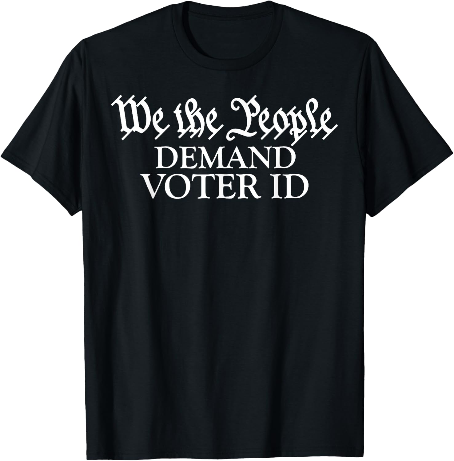 We The People Demand Voter Id T-Shirt - T-Shirt | Black