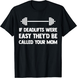 If Deadlifts Were Easy - Funny Your Mom Weightlifting Joke T-Shirt - T-Shirt | Black