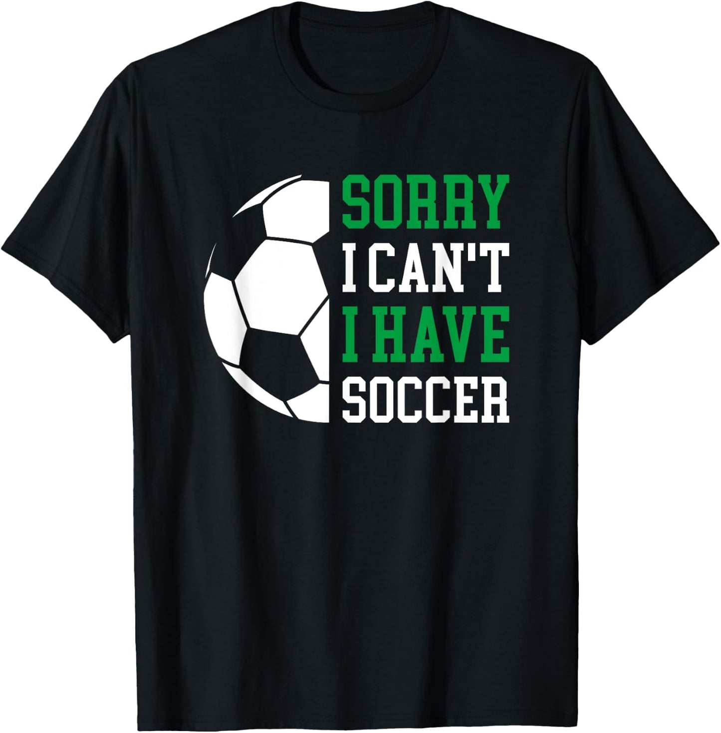 Sorry I Can't I Have Soccer T-Shirt - T-Shirt | Black