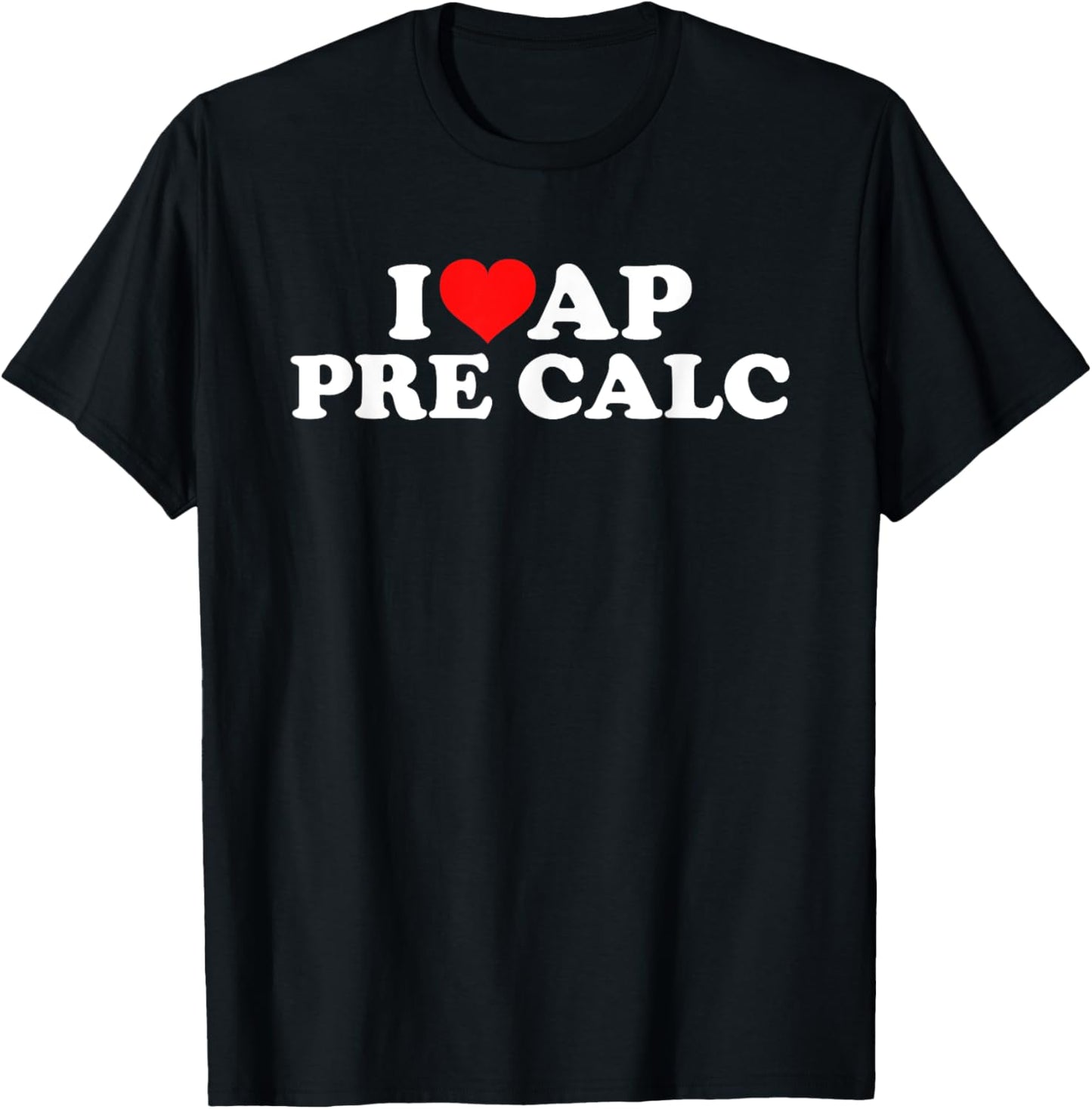 I Love AP Pre Calc T-Shirt - T-Shirt | Black