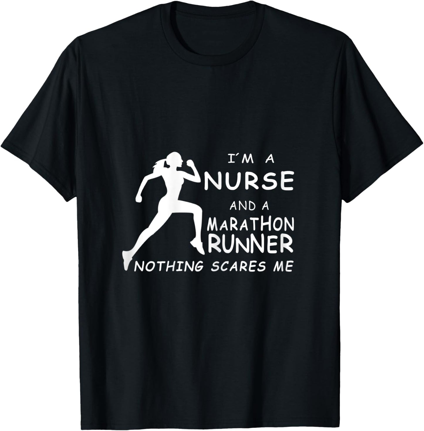 I'm A Nurse And A Marathon Runner Nothing Scares Me T-Shirt - T-Shirt | Black