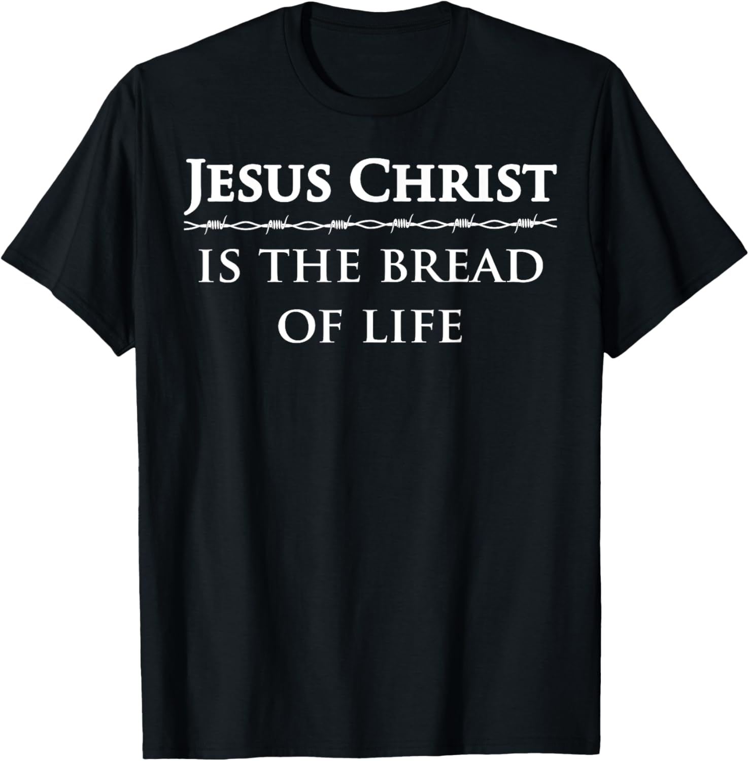 Jesus Christ, is the bread of life T-Shirt - T-Shirt | Black