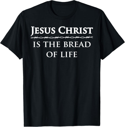 Jesus Christ, is the bread of life T-Shirt - T-Shirt | Black