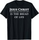 Jesus Christ, is the bread of life T-Shirt - T-Shirt | Black