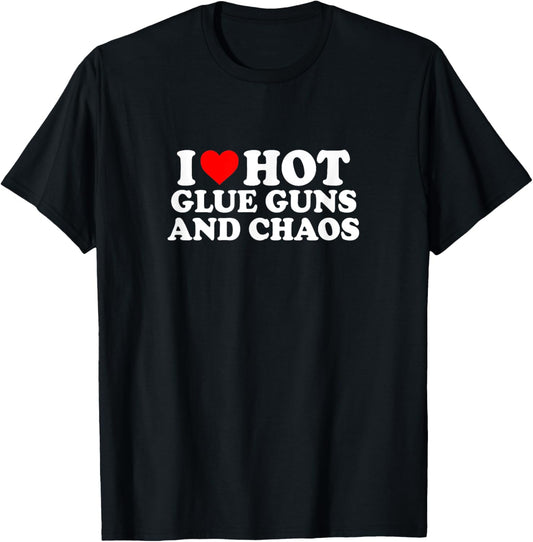 I Love Heart Hot Glue Guns & Chaos Simple Cute Funny T-Shirt - T-Shirt | Black