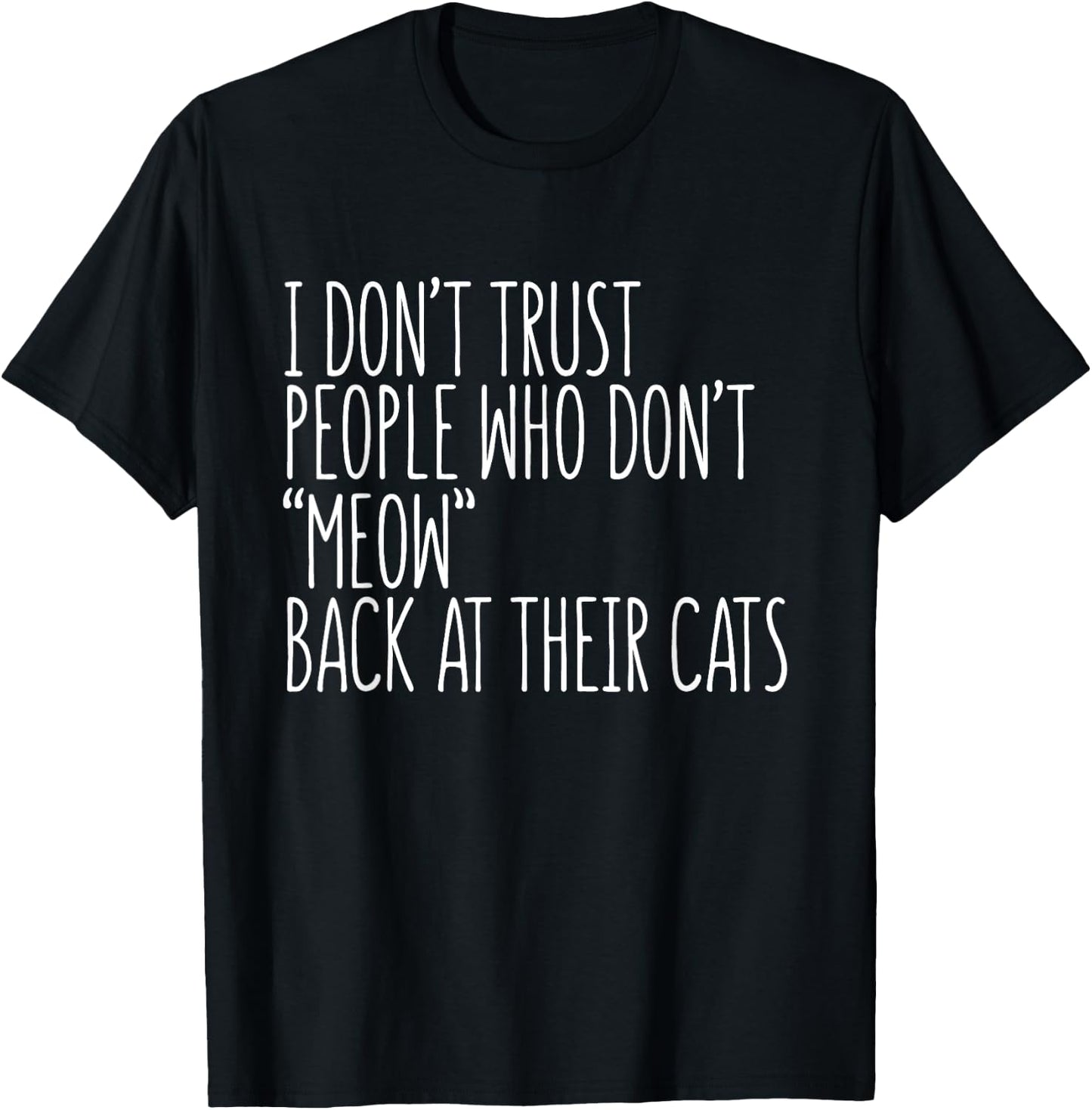 Cat Lover Funny - I Don't Trust People Who Don't Meow Men Women Girls Kids T-Shirt - T-Shirt | Black