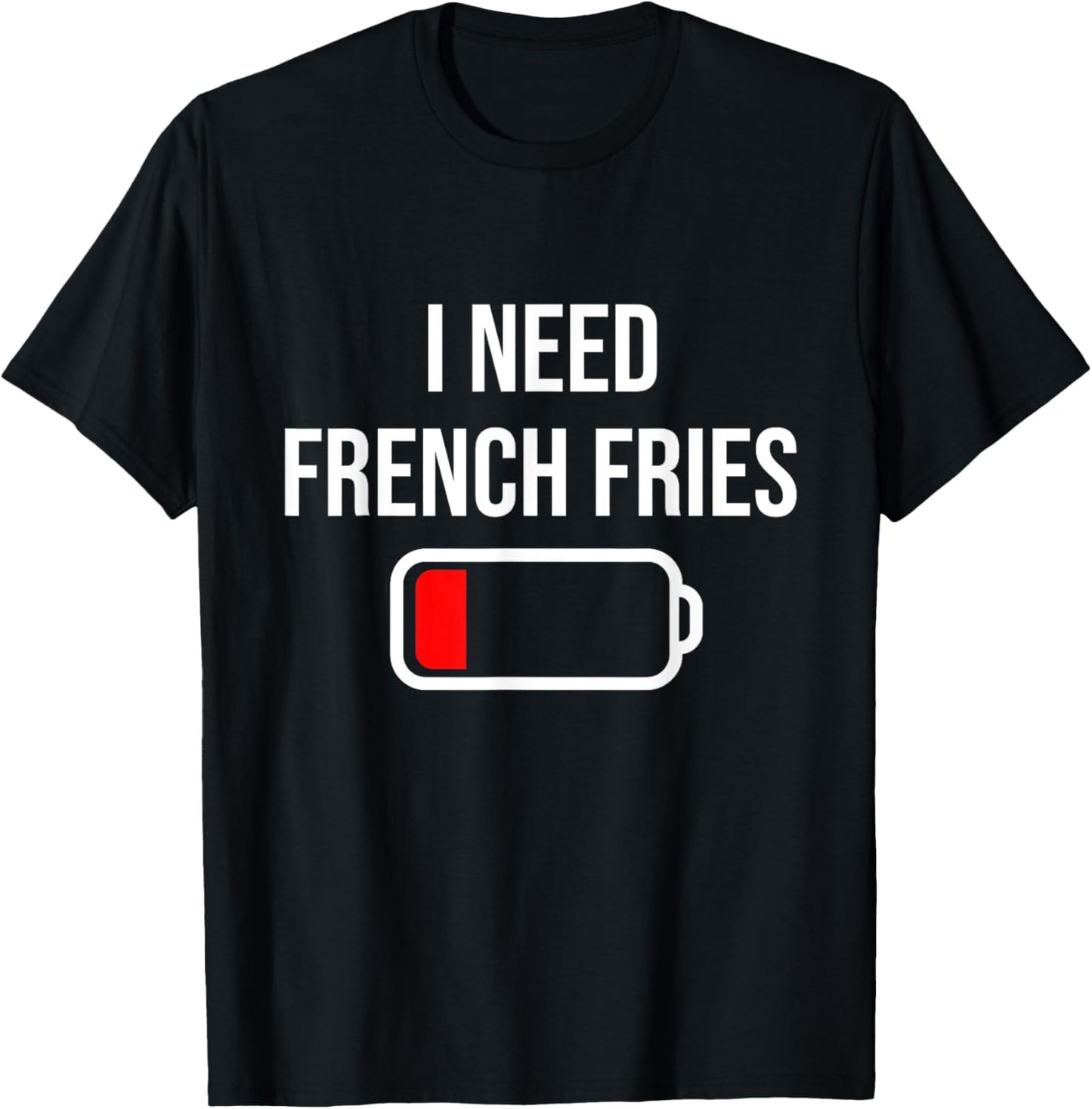 I Need French Fries - Eat Cooking Funny Food French Fries T-Shirt - T-Shirt | Black