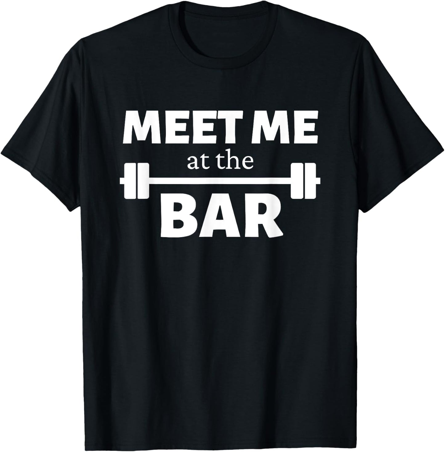 Meet Me At The Bar Gym Pun Funny Workout Fitness Athletes T-Shirt - T-Shirt | Black