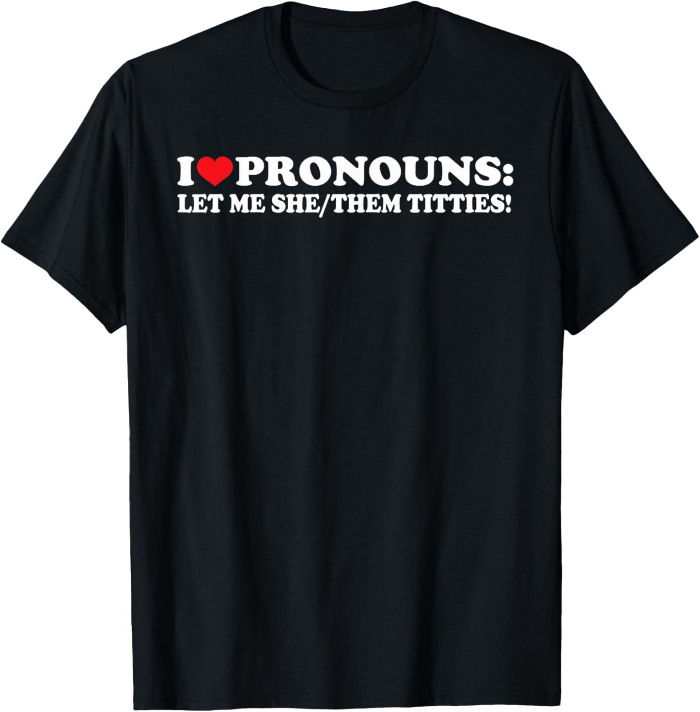 I Love Pronouns Let Me She Them Them Titties Funny Saying T-Shirt - T-Shirt | Black