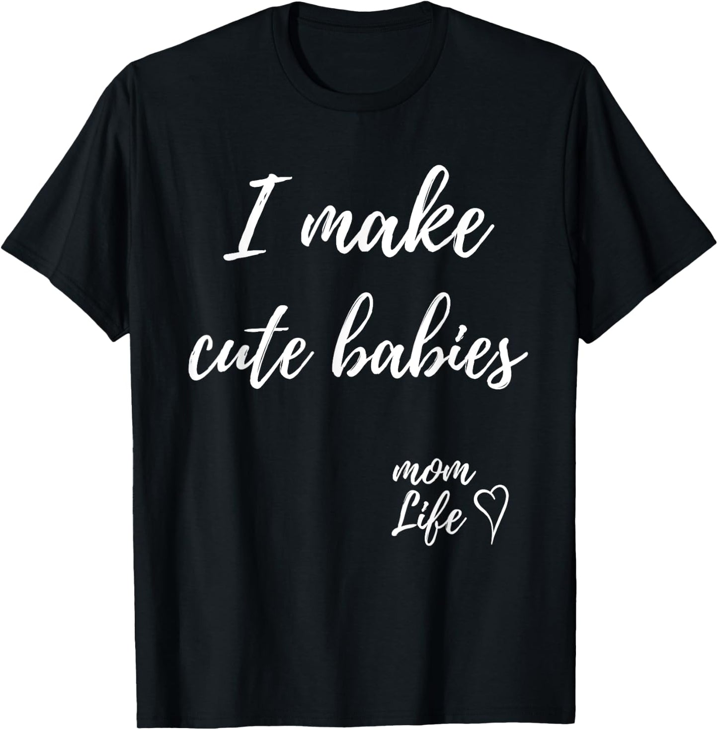 I make cute babies Funny Mom Mother's Day 2023 T-Shirt - T-Shirt | Black