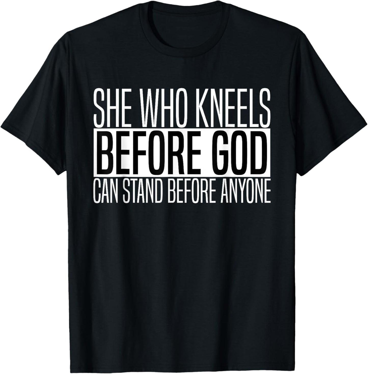 She Who Kneels Before God Can Stand Before Anyone T-Shirt - T-Shirt | Black