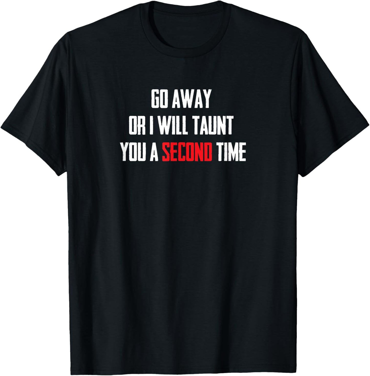 Go Away Or I Will Taunt You A Second Time T Shirt T-Shirt - T-Shirt | Black