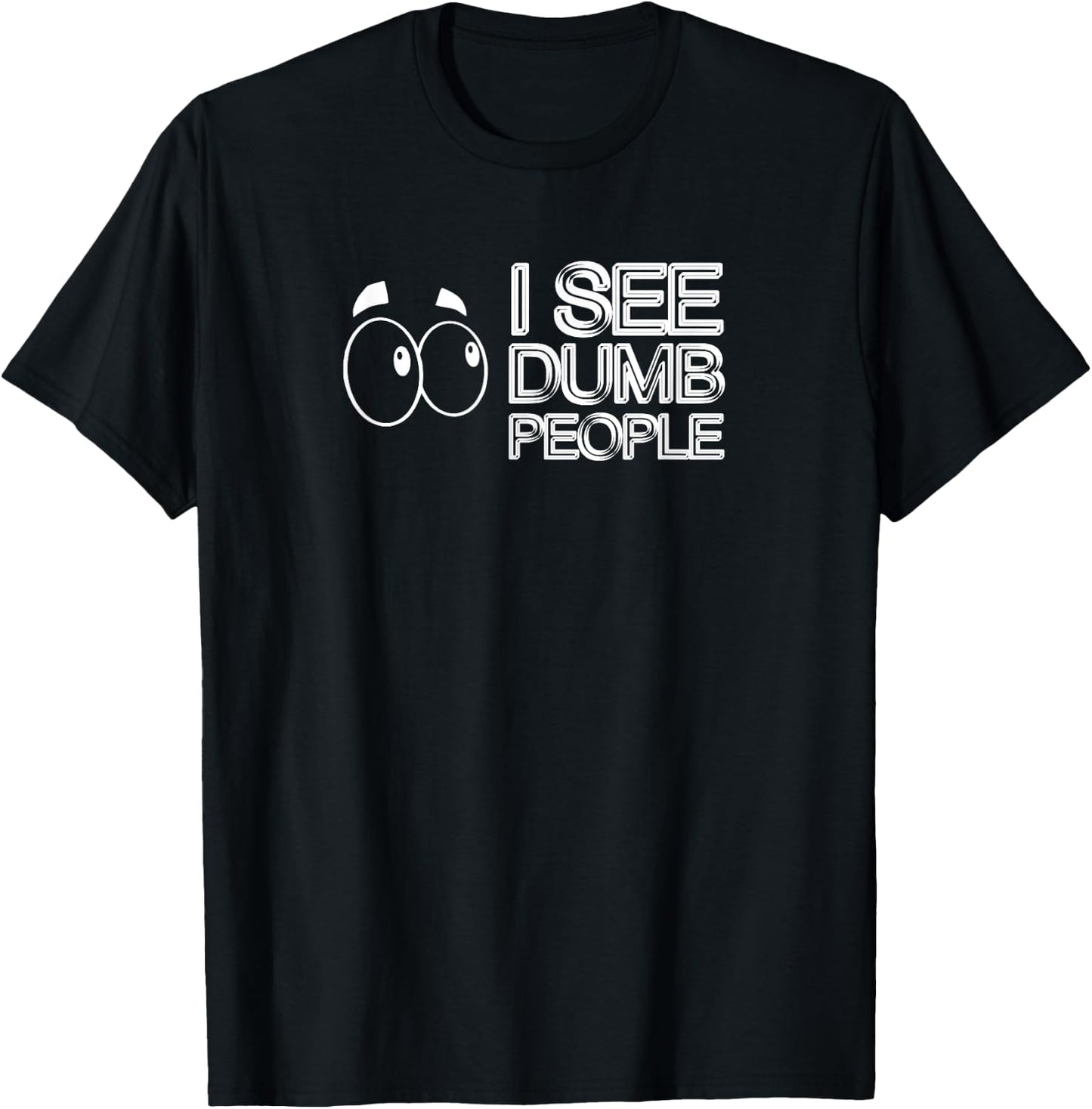 I SEE DUMB PEOPLE Funny Design D901 T-Shirt - T-Shirt | Black