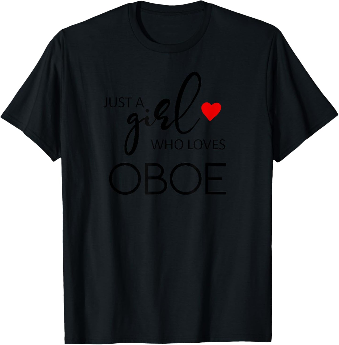 Just A Girl Who Loves Oboe - Music Oboe T-Shirt - T-Shirt | Black