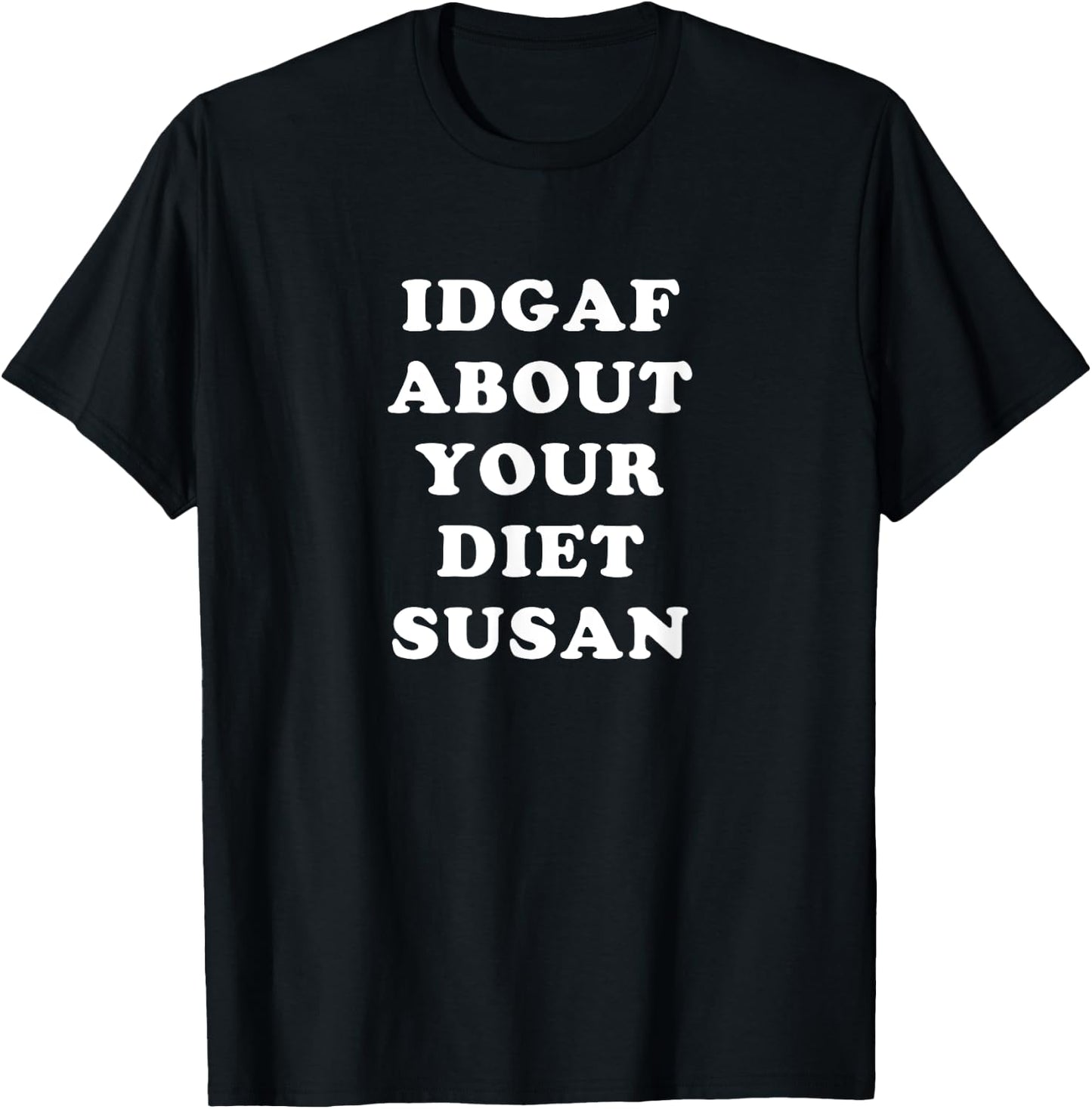 IDGAF About Your Diet Susan Funny Diet T-Shirt - T-Shirt | Black