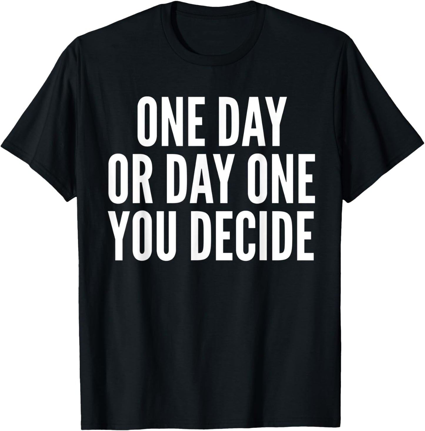 One Day or Day One - Motivation Funny Gym & Workout Shirt T-Shirt - T-Shirt | Black