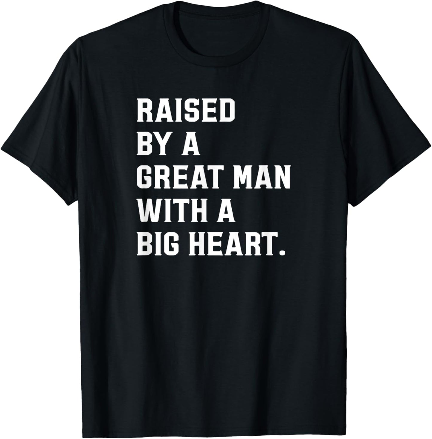Father’s Day Raised By A Great Man With A Big Heart T-Shirt - T-Shirt | Black