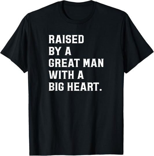 Father’s Day Raised By A Great Man With A Big Heart T-Shirt - T-Shirt | Black