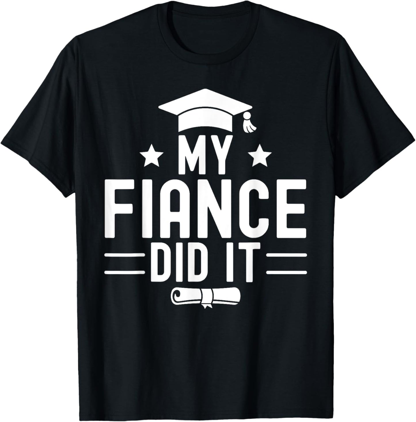 My Fiance Did It Graduation Graduated Bachelor Husband T-Shirt - T-Shirt | Black