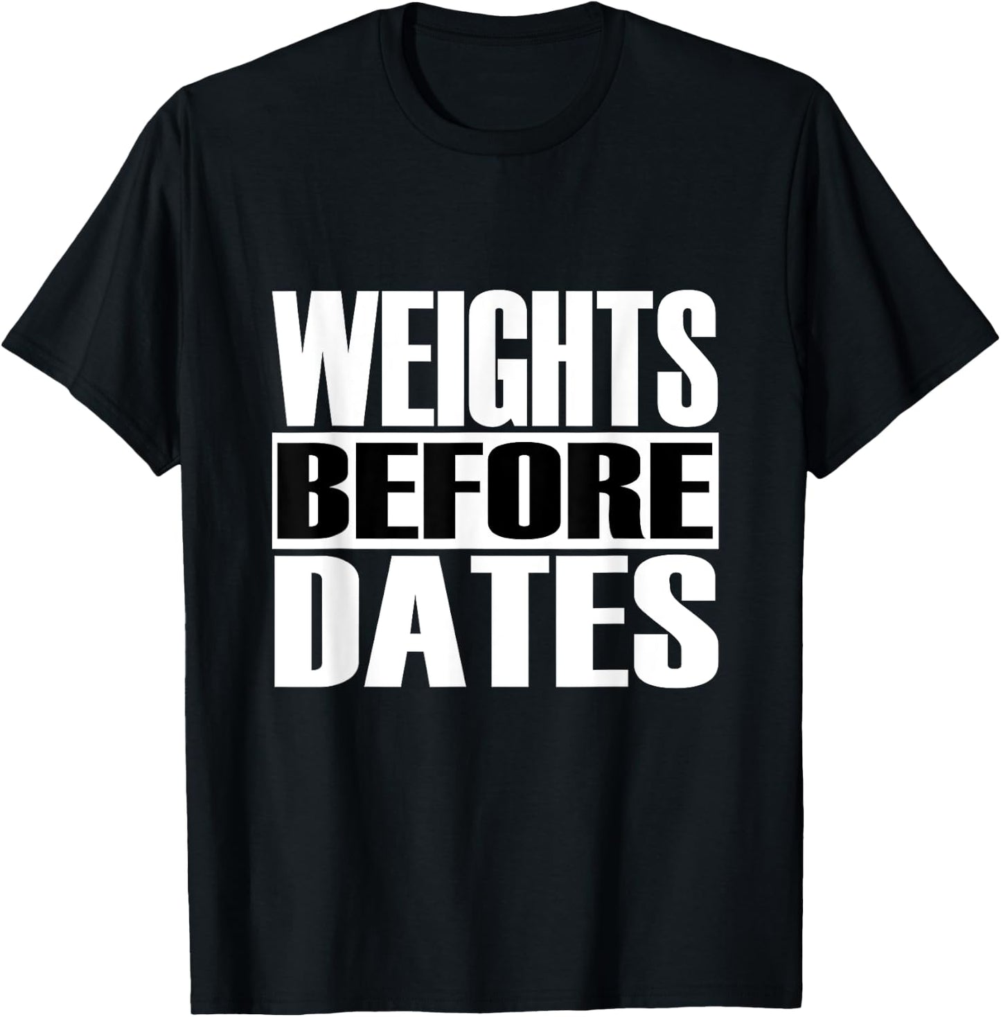 Funny "Weights before Dates" Strongman Fitness Gym Gift T-Shirt - T-Shirt | Black