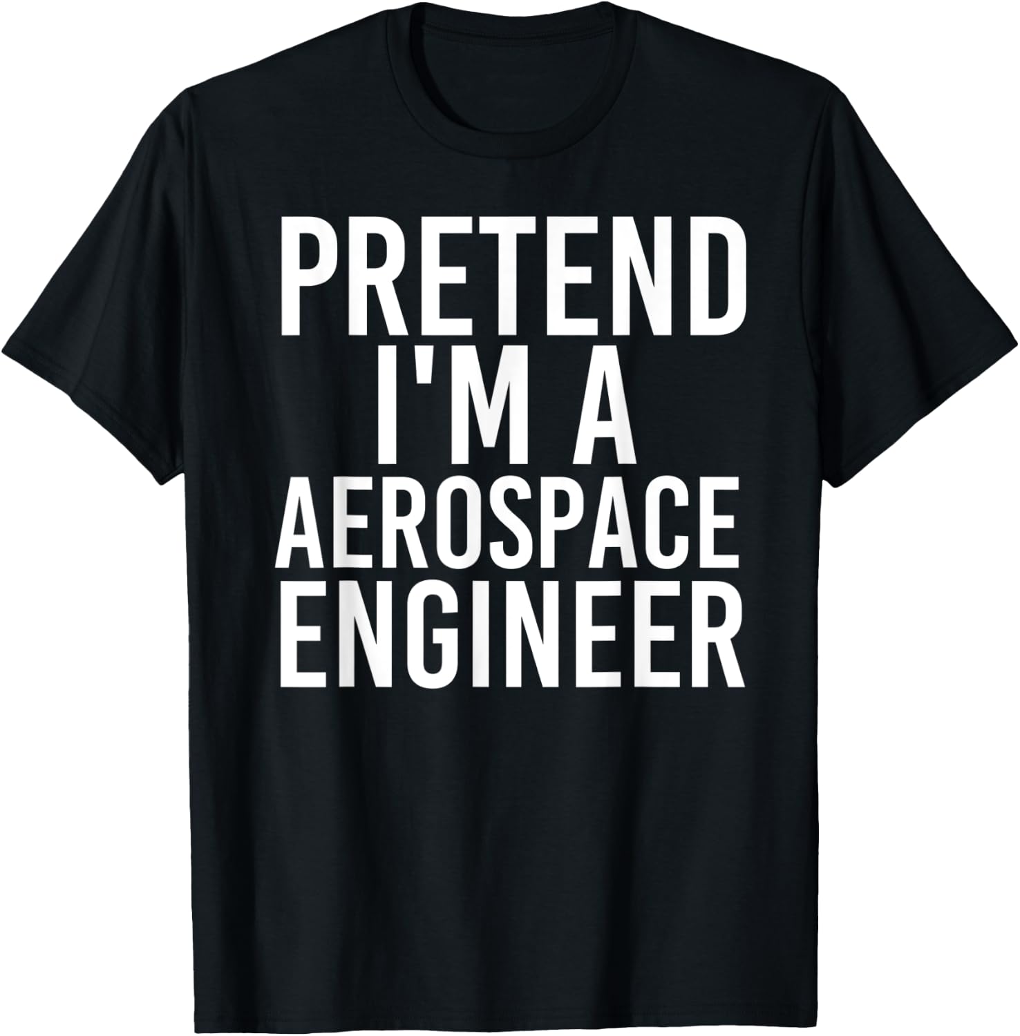 PRETEND I'M A AEROSPACE ENGINEER Halloween DIY Costume Gift T-Shirt - T-Shirt | Black