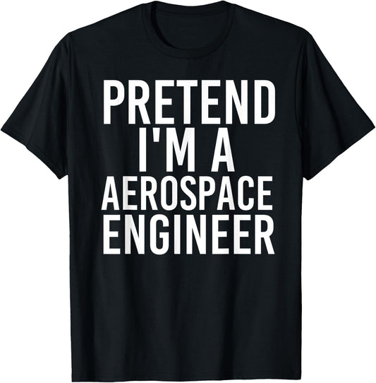 PRETEND I'M A AEROSPACE ENGINEER Halloween DIY Costume Gift T-Shirt - T-Shirt | Black