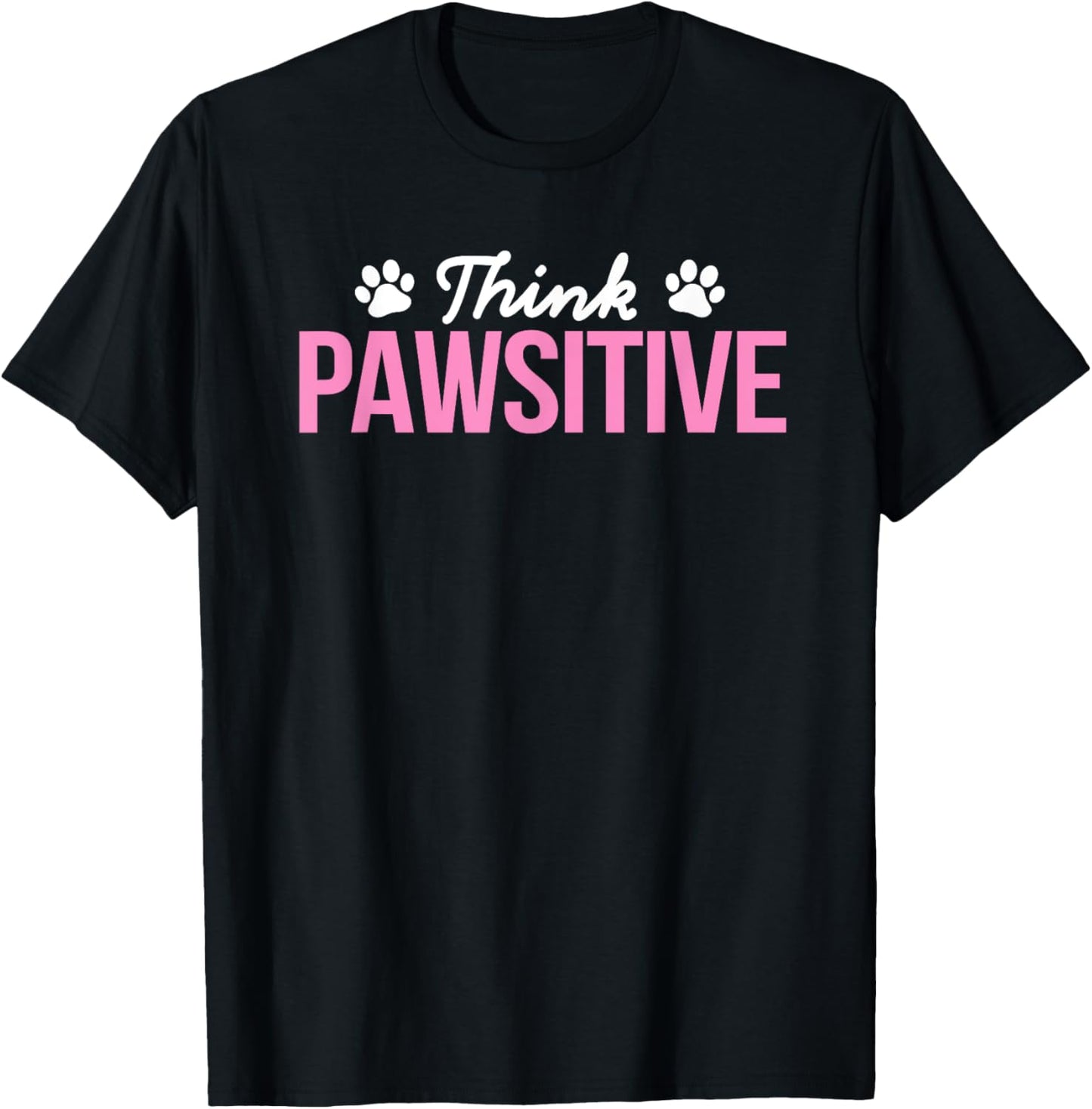 Think Pawsitive Positive Inspirational Funny Dog Paw Quote Women Kids T-Shirt - T-Shirt | Black