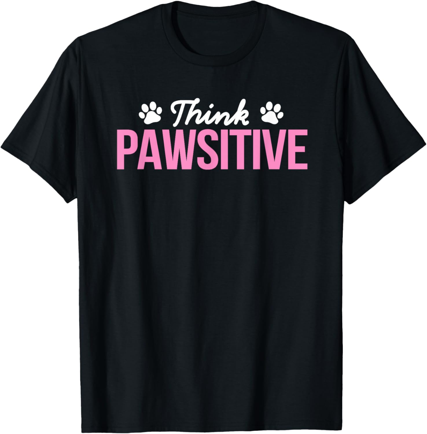 Think Pawsitive Positive Inspirational Funny Dog Paw Quote Women Kids T-Shirt - T-Shirt | Black