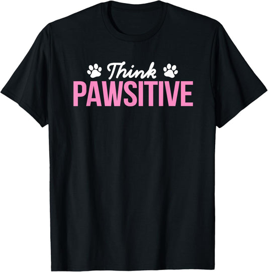 Think Pawsitive Positive Inspirational Funny Dog Paw Quote Women Kids T-Shirt - T-Shirt | Black