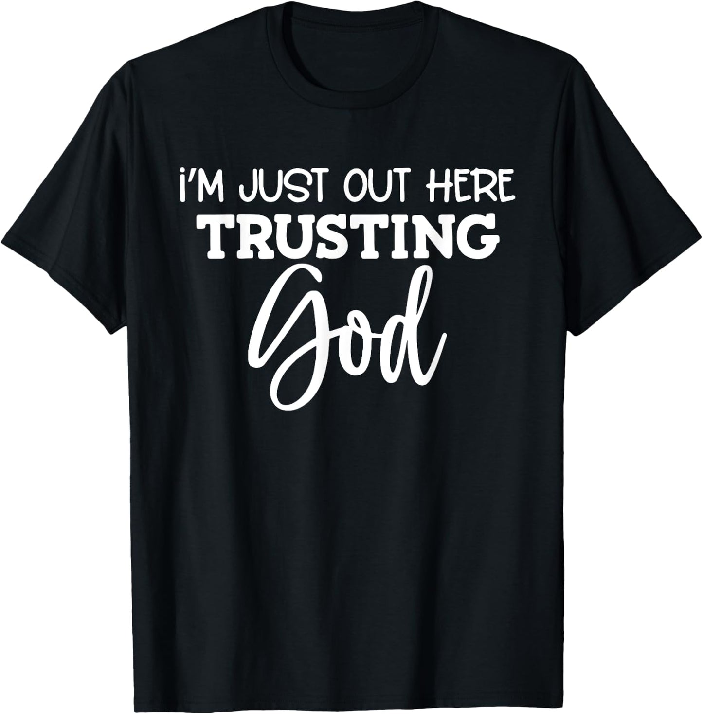I'm Just Out Here Trusting God T-Shirt - T-Shirt | Black