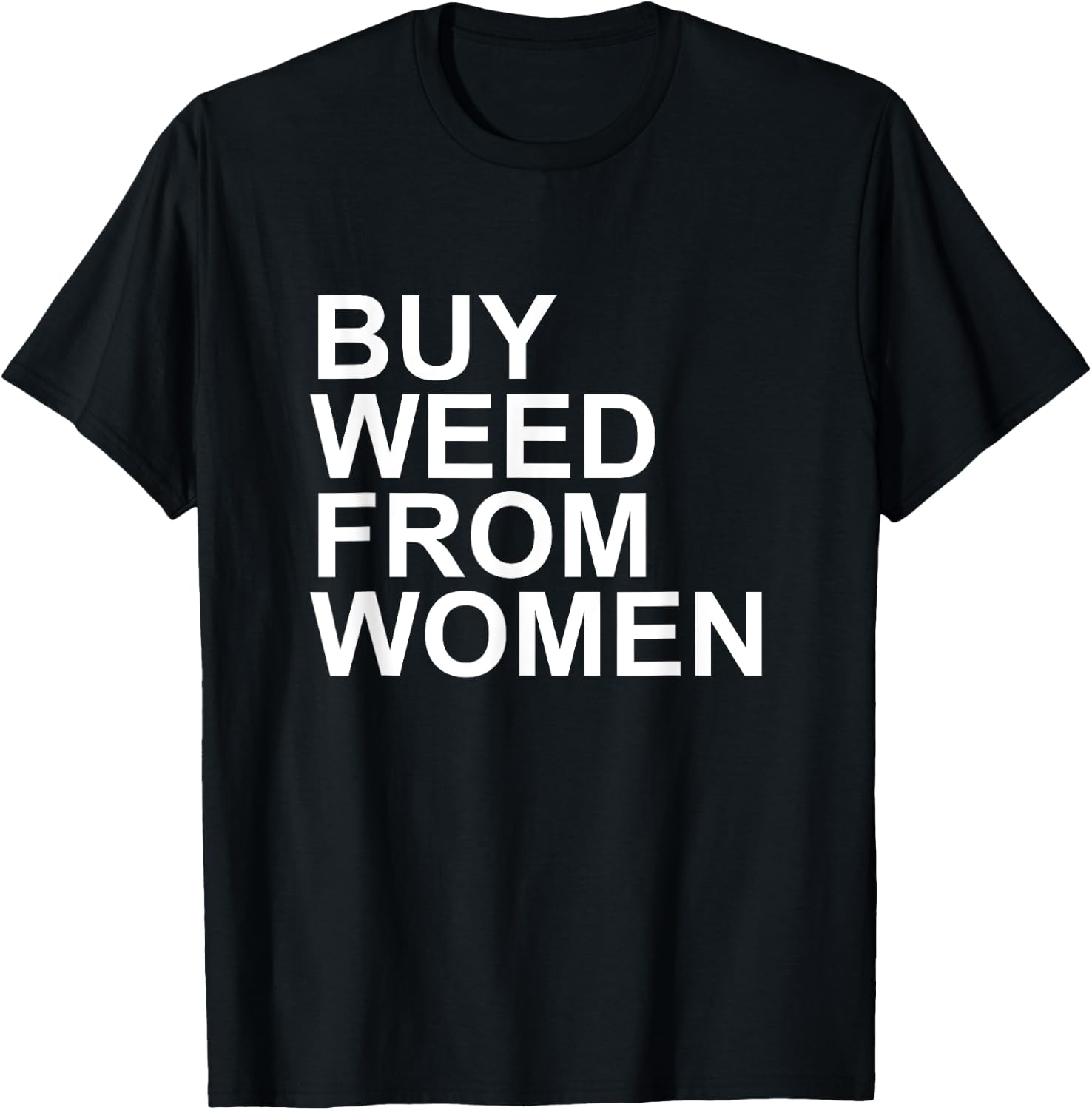 Funny Buy Weed From Women Apparel T-Shirt - T-Shirt | Black