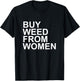 Funny Buy Weed From Women Apparel T-Shirt - T-Shirt | Black