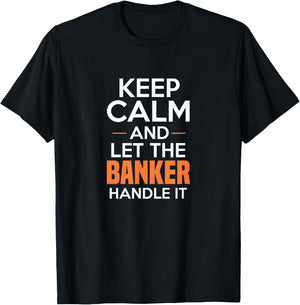 Keep Calm And Let The Banker Handle It Funny Banking Apparel T-Shirt - T-Shirt | Black
