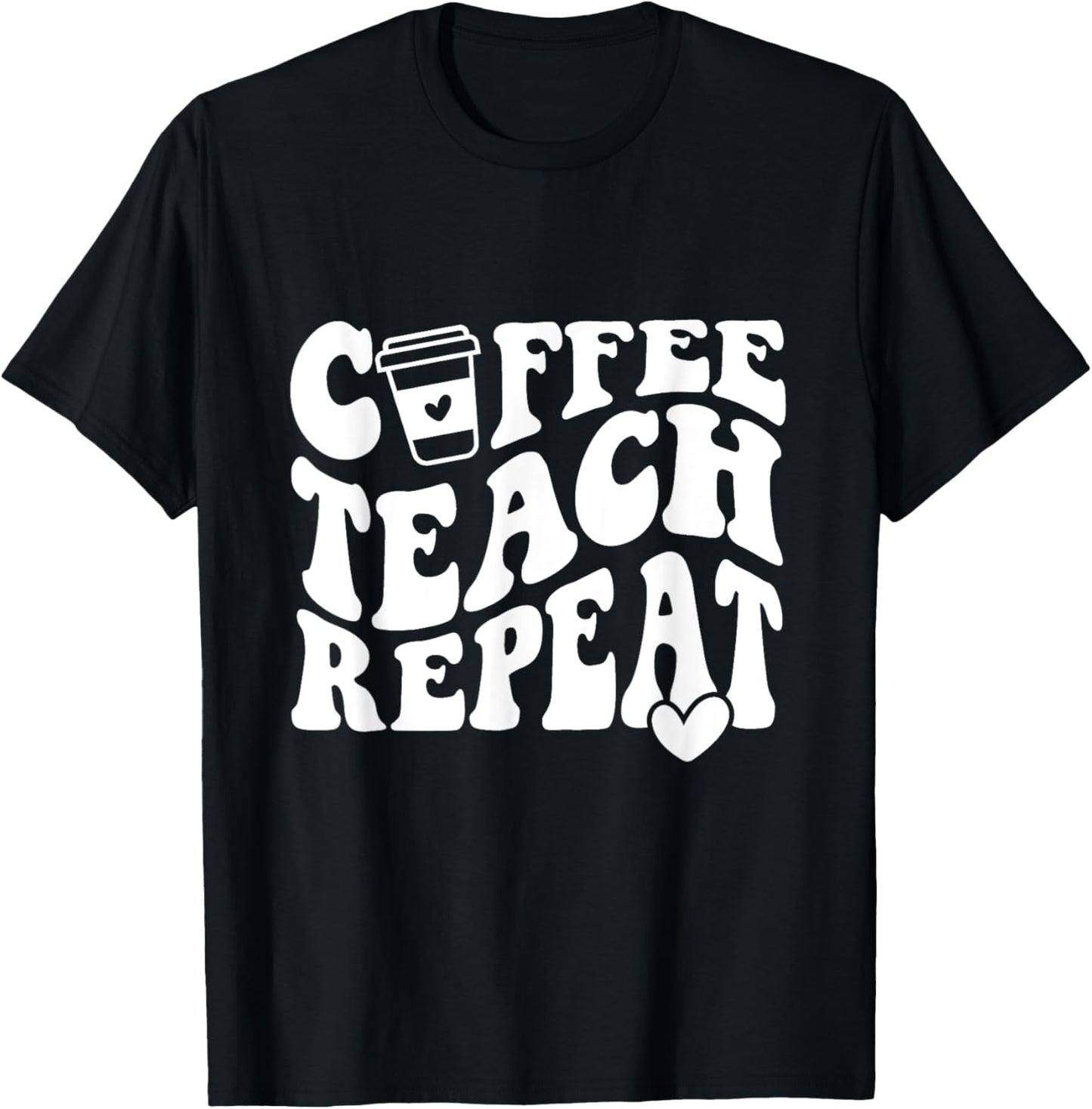 Coffee Teach Repeat Teacher Coffee Lover Teaching Men Women Girls Kids T-Shirt - T-Shirt | Black