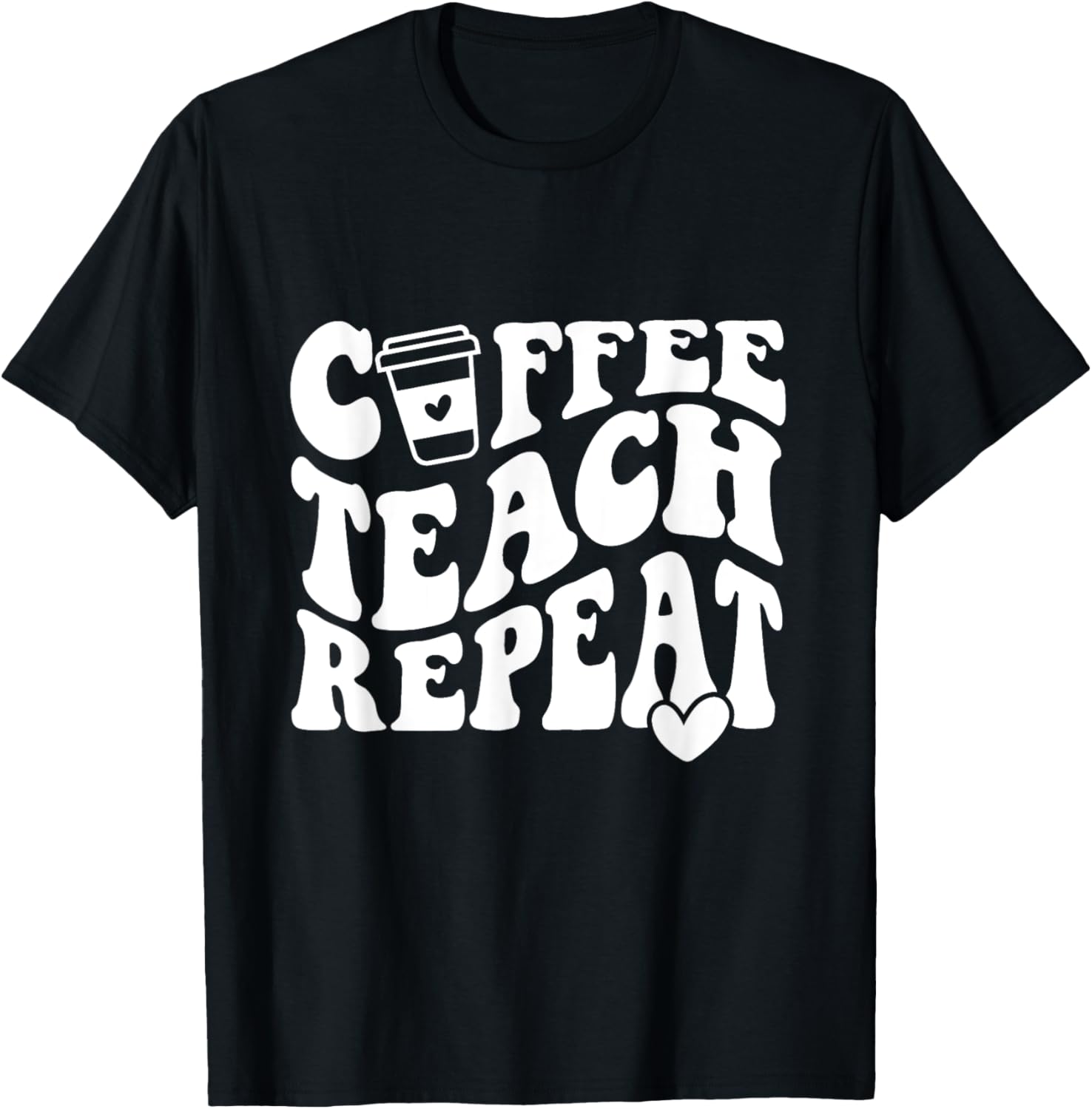 Coffee Teach Repeat Teacher Coffee Lover Teaching Men Women Girls Kids T-Shirt - T-Shirt | Black
