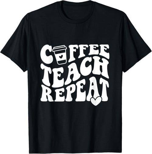 Coffee Teach Repeat Teacher Coffee Lover Teaching Men Women Girls Kids
