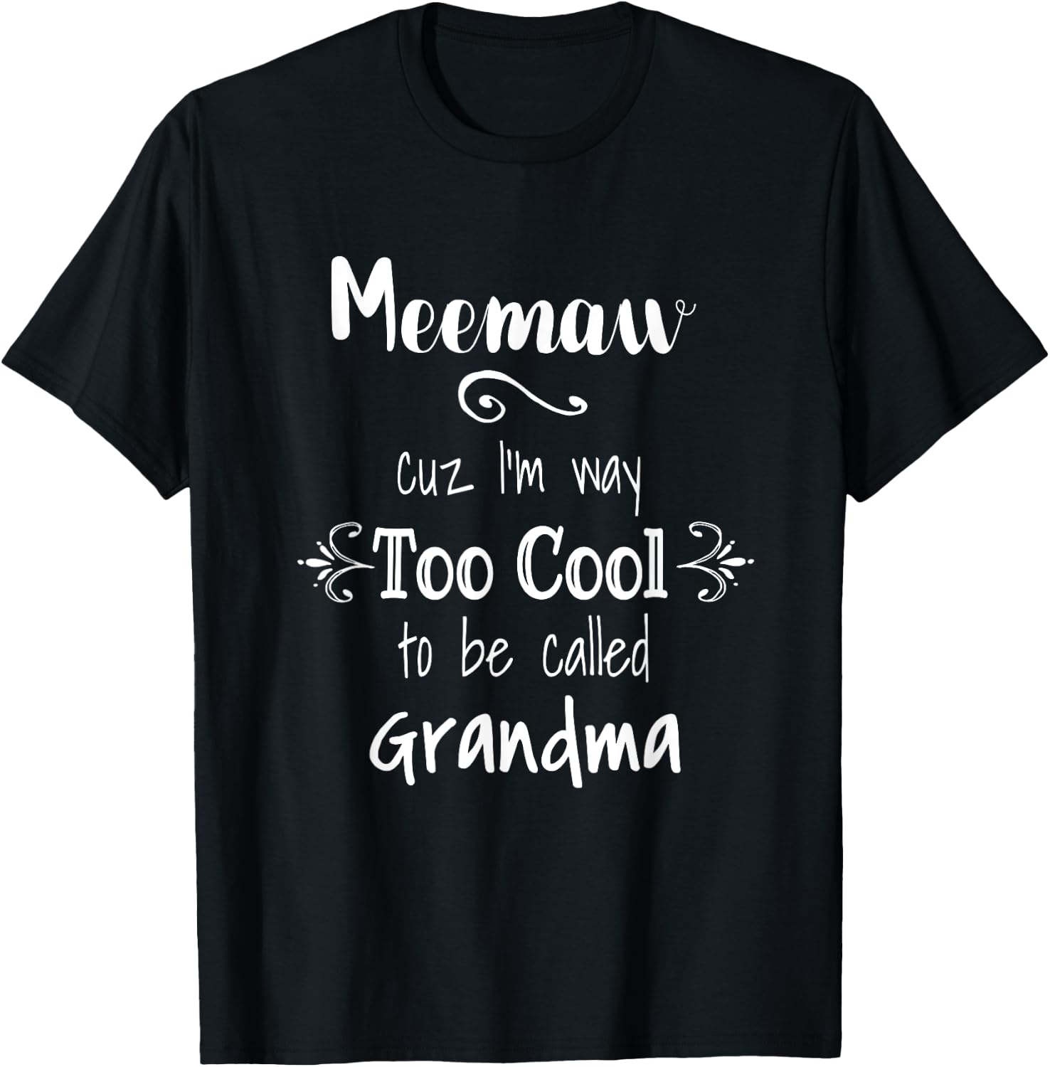 Meemaw Cuz I'm Too Cool To Be Called Grandma Grandmother T-Shirt - T-Shirt | Black