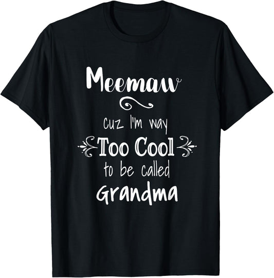 Meemaw Cuz I'm Too Cool To Be Called Grandma Grandmother T-Shirt - T-Shirt | Black
