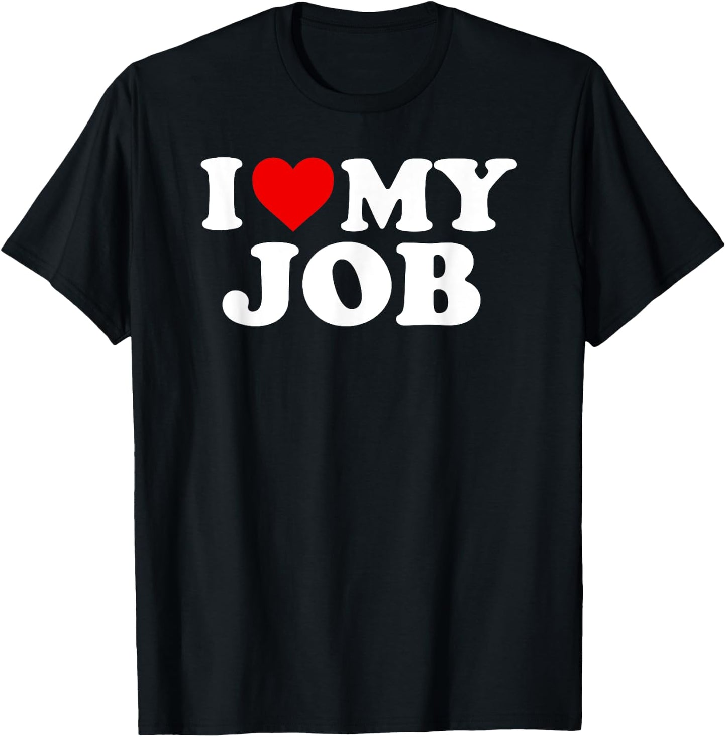 I Love My Job T Shirt For Entrepreneurs And Employees T-Shirt - T-Shirt | Black