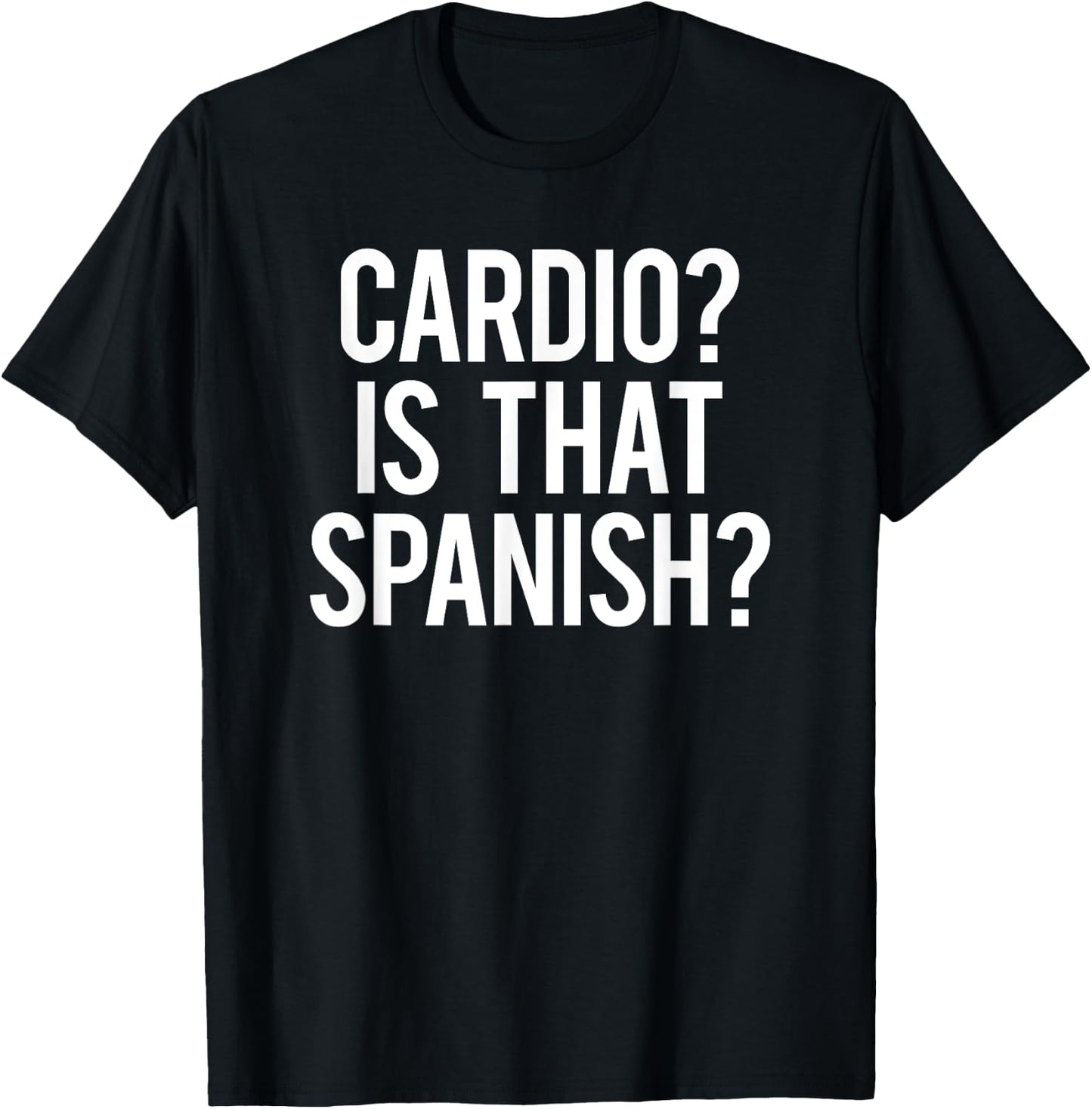 Cardio Is That Spanish Hardio Sarcastic Phrase Funny Gym T-Shirt - T-Shirt | Black