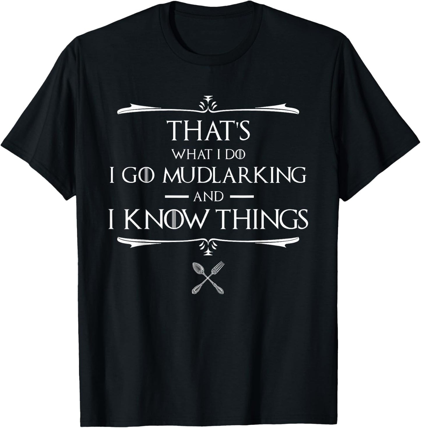 That's What I Do I Go Mudlarking & I Know Things Mudlark T-Shirt - T-Shirt | Black