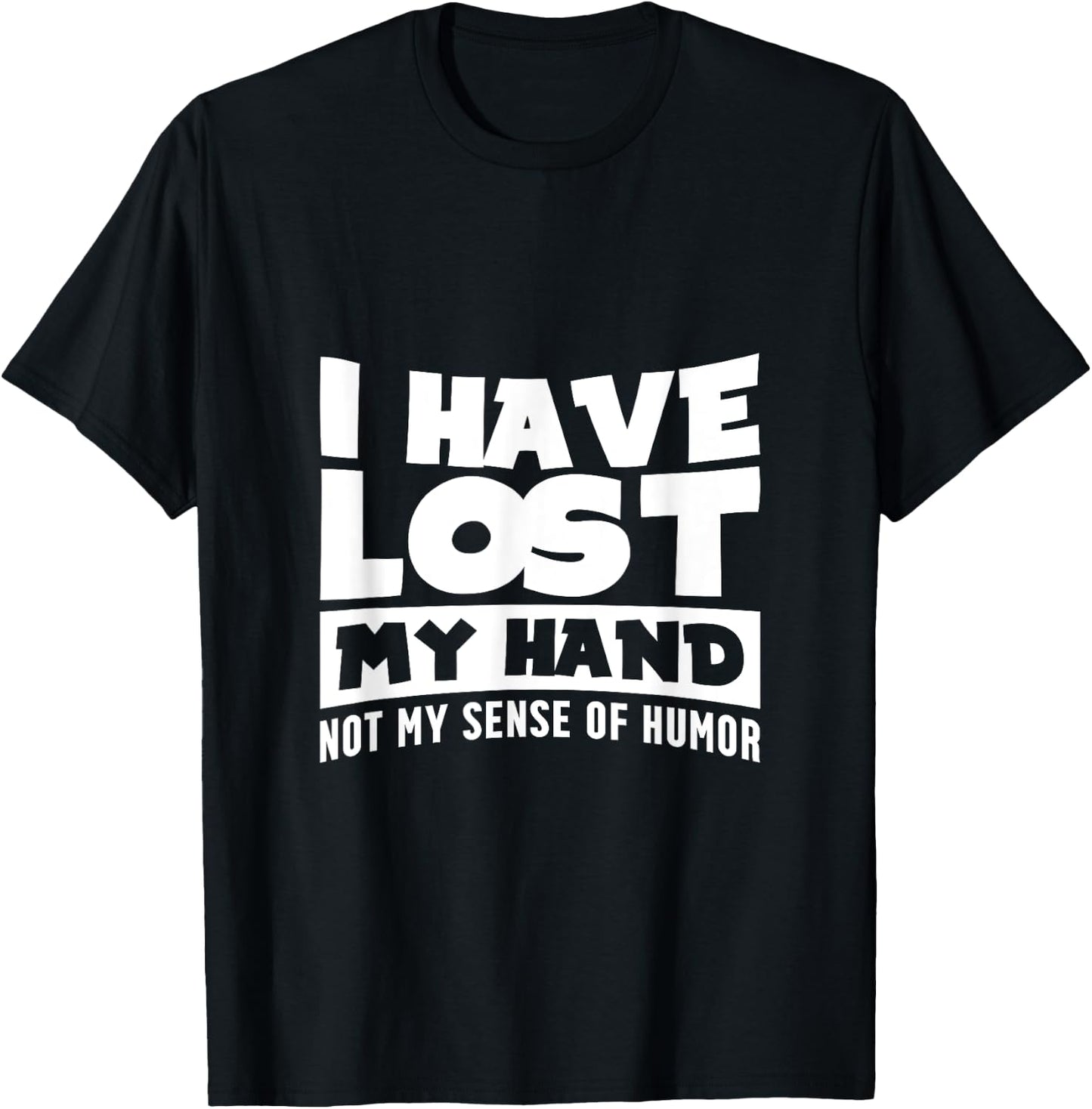 Amputee Humor Hand Lost Funny Recovery Gifts T-Shirt - T-Shirt | Black