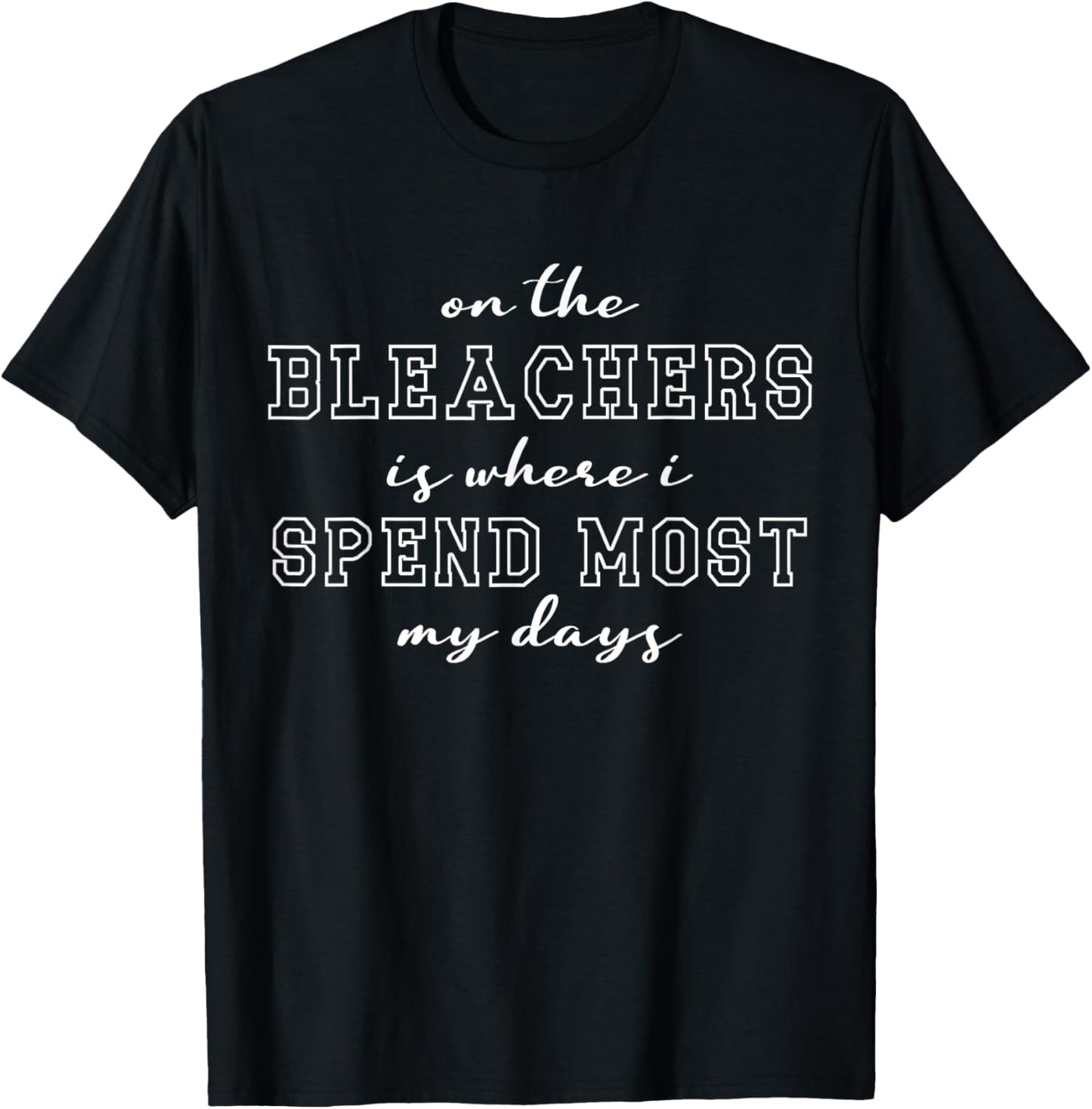 On The Bleachers Is Where I Spend Most Of My Days Sport Mom T-Shirt - T-Shirt | Black
