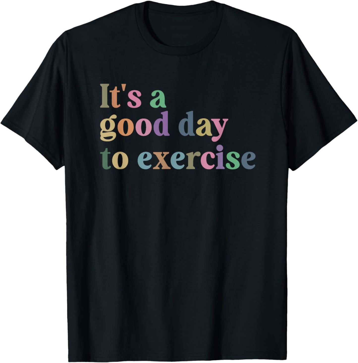 It's A Good Day To Exercise Funny Motivation Gym Exercise T-Shirt - T-Shirt | Black