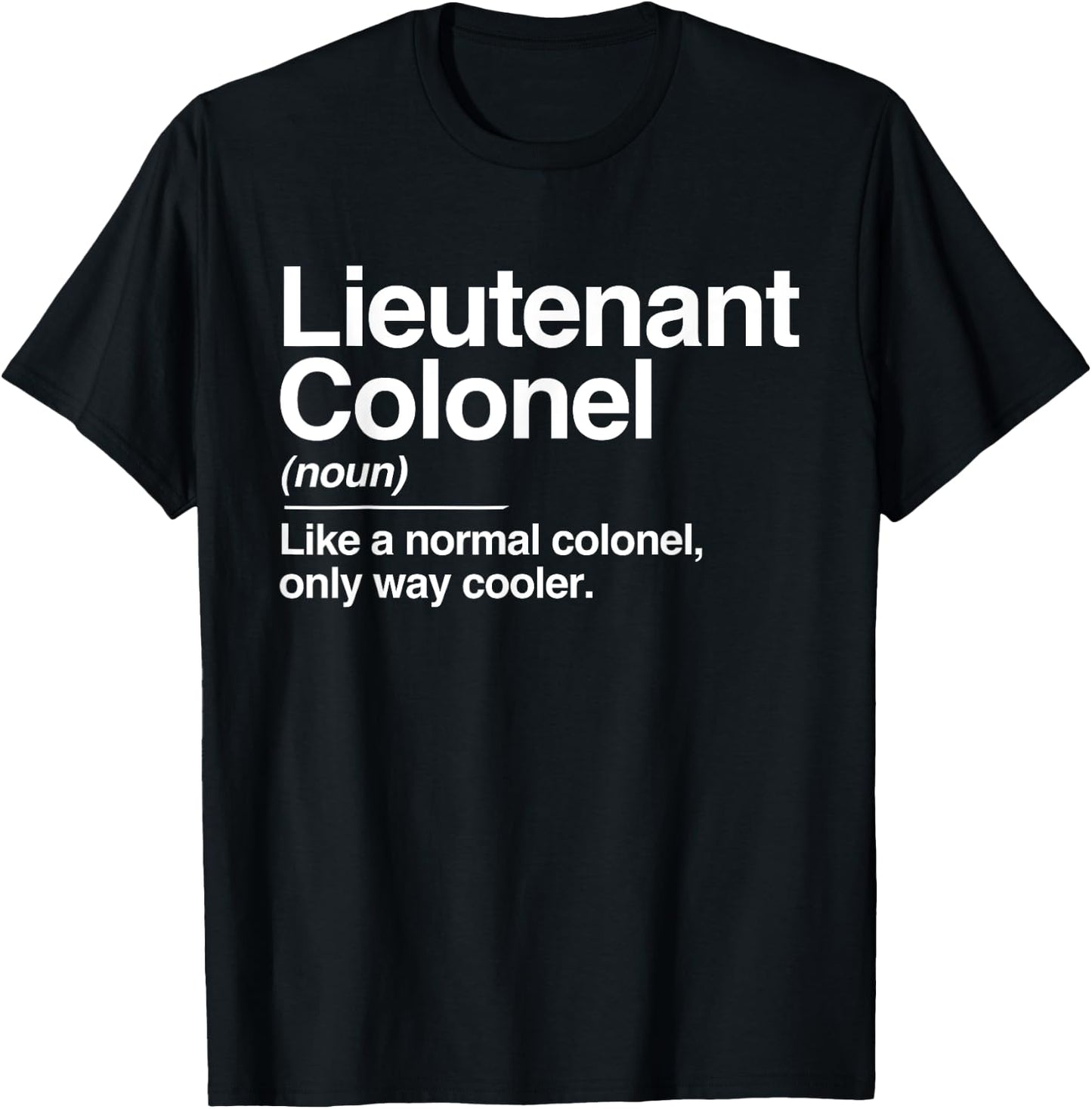Lieutenant Colonel Definition Normal Only Cooler Gift T-Shirt - T-Shirt | Black