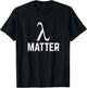 Funny Physics Half-Life Matter T Shirt T-Shirt - T-Shirt | Black
