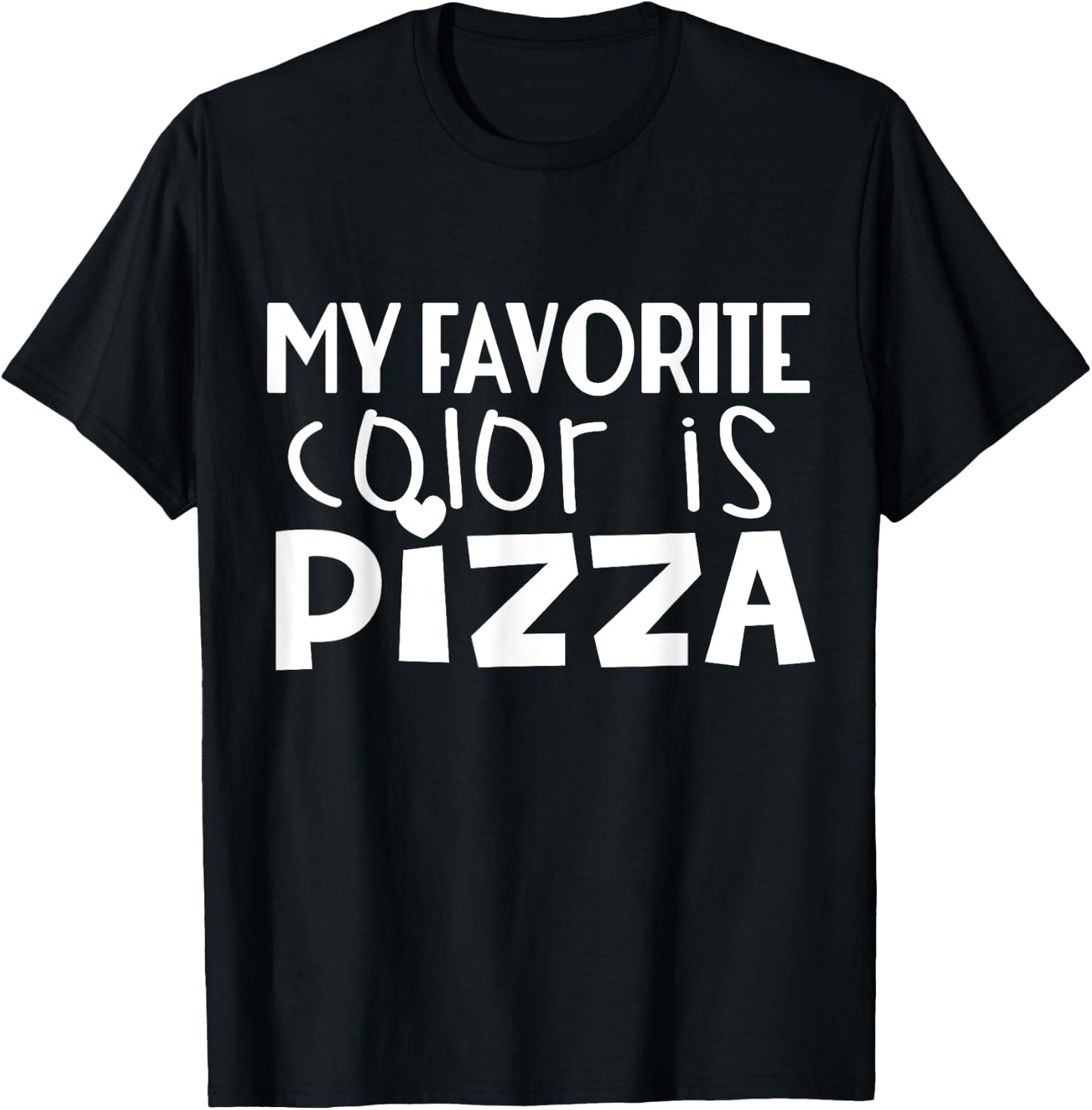 My Favorite Color Is Pizza - Funny Pizza Lover T-Shirt - T-Shirt | Black