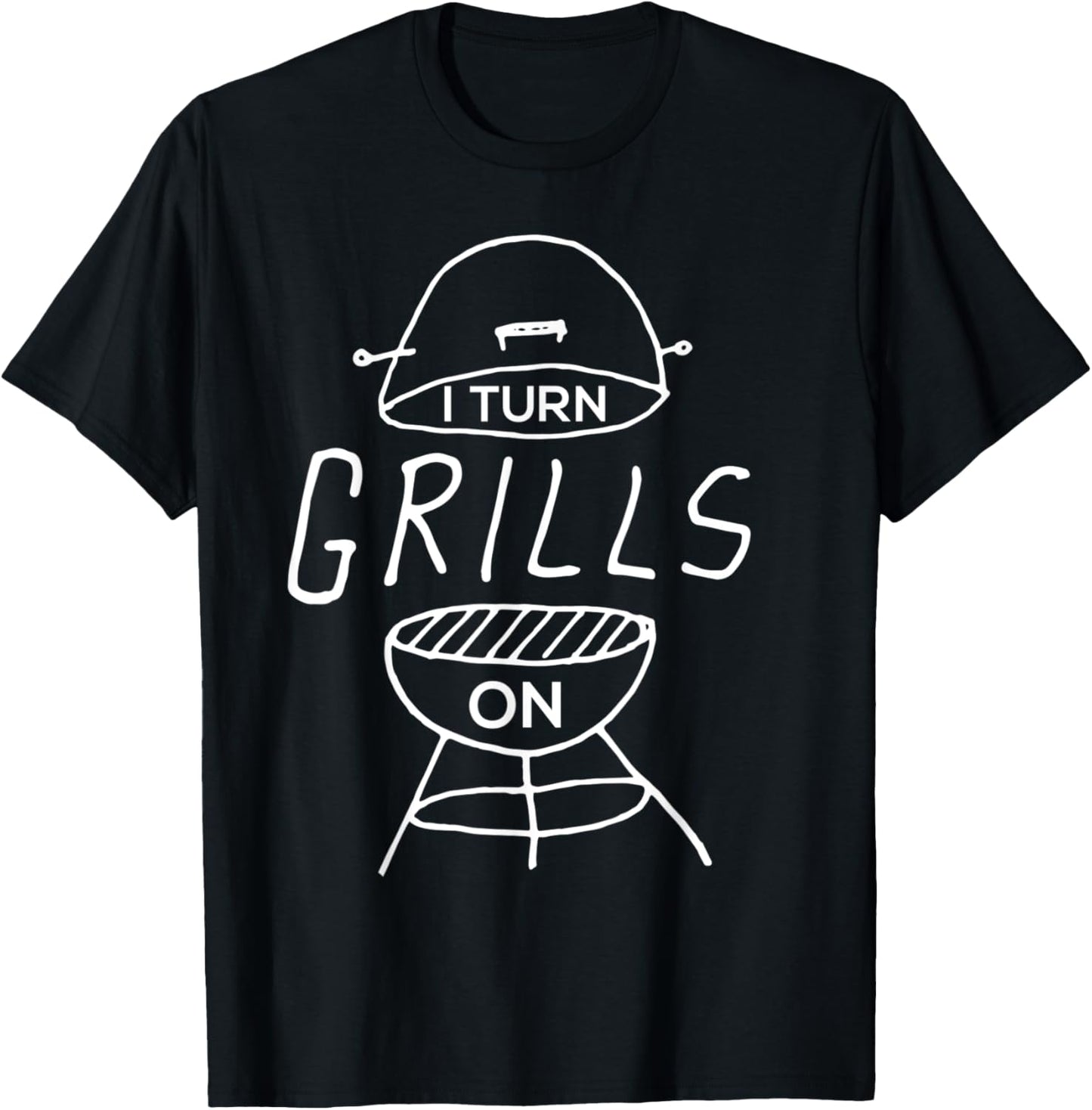 I Turn Grills On Funny BBQ T-Shirt - T-Shirt | Black