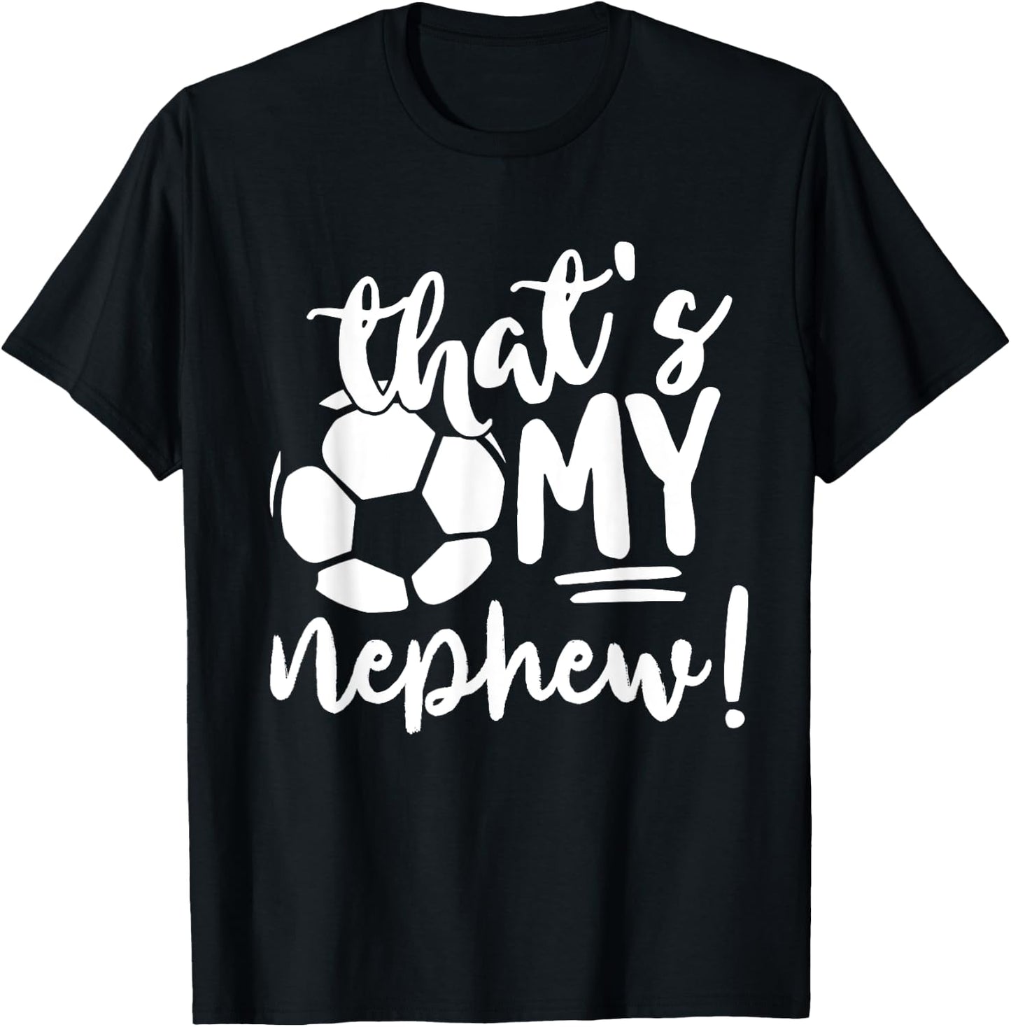 That's My Nephew Soccer Lovers Gifts Or Women T-Shirt - T-Shirt | Black