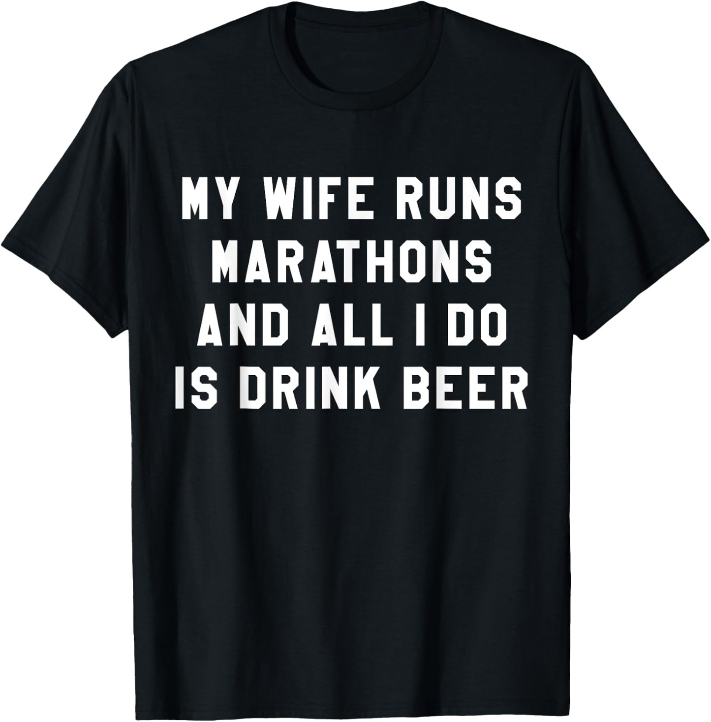 My Wife Runs Marathons All I Do Is Drink Beer Husband T-Shirt - T-Shirt | Black